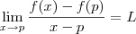 \lim_{x\to p}\frac{f(x)-f(p)}{x-p}=L \lim_{x\to p}\frac{f(x)-f(p)}{x-p}=L