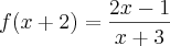 f(x+2)=\frac{2x-1}{x+3} f(x+2)=\frac{2x-1}{x+3}
