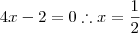 4x -2 = 0 \therefore x = \frac{1}{2}
