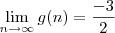 \lim_{n \to \infty} g(n) = \frac{-3}{2} \lim_{n \to \infty} g(n) = \frac{-3}{2}