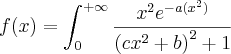 f(x)=\int_{0}^{+\infty}}\frac{{x}^{2}{e}^{-a({x}^{2})}}{{\left(c{x}^{2}+b \right)}^{2}+1} f(x)=\int_{0}^{+\infty}}\frac{{x}^{2}{e}^{-a({x}^{2})}}{{\left(c{x}^{2}+b \right)}^{2}+1}