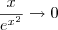 \frac{x}{e^{x^2}}\rightarrow 0