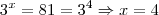3^x = 81 = 3^4 \Rightarrow x = 4 3^x = 81 = 3^4 \Rightarrow x = 4