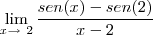 \lim_{x\to \ 2} \frac{sen(x)-sen(2)}{x-2} \lim_{x\to \ 2} \frac{sen(x)-sen(2)}{x-2}