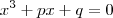x^{3}+px+q=0