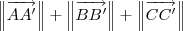\, \left\|\overrightarrow{AA^\prime}\right\| + \left\|\overrightarrow{BB^\prime}\right\| + \left\|\overrightarrow{CC^\prime}\right\| \, \left\|\overrightarrow{AA^\prime}\right\| + \left\|\overrightarrow{BB^\prime}\right\| + \left\|\overrightarrow{CC^\prime}\right\|