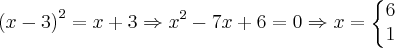 {(x-3)}^{2} = x+3 \Rightarrow {x}^{2} - 7x + 6 = 0 \Rightarrow x=\left\{\begin{matrix}
6\\
1
\end{matrix}\right. {(x-3)}^{2} = x+3 \Rightarrow {x}^{2} - 7x + 6 = 0 \Rightarrow x=\left\{\begin{matrix}
6\\
1
\end{matrix}\right.