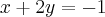 x + 2y = -1 x + 2y = -1
