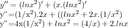 y''=(ln{x}^{2})'+(x.(ln{x}^{2})'

y''=(1/{x}^{2}).2x+((ln{x}^{2}+2x.(1/{x}^{2})

y''=4x(1/{x}^{2})+ln{x}^{2}=(4/x)+2.lnx