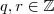 q, r \in \mathbb{Z}