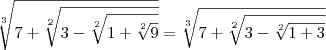 \sqrt[3]{7+\sqrt[2]{3-\sqrt[2]{1+\sqrt[2]{9}}}} =\sqrt[3]{7+\sqrt[2]{3-\sqrt[2]{1+3}}}