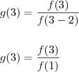 \\ g(3) = \frac{f(3)}{f(3 - 2)} \\\\\\ g(3) = \frac{f(3)}{f(1)} \\ g(3) = \frac{f(3)}{f(3 - 2)} \\\\\\ g(3) = \frac{f(3)}{f(1)}