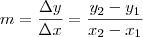 m = \frac{\Delta y}{\Delta x} = \frac{y_2 - y_1}{x_2-x_1} m = \frac{\Delta y}{\Delta x} = \frac{y_2 - y_1}{x_2-x_1}