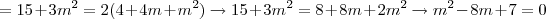=15+3m^2=2(4+4m+m^2)\rightarrow 15+3m^2=8+8m+2m^2\rightarrow m^2-8m+7=0 =15+3m^2=2(4+4m+m^2)\rightarrow 15+3m^2=8+8m+2m^2\rightarrow m^2-8m+7=0