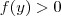 f(y)>0
