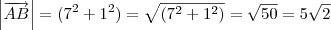 \left | \overrightarrow{AB} \right | = (7^2 + 1^2) = \sqrt{(7^2 + 1^2)} = \sqrt{50} = 5\sqrt{2} \left | \overrightarrow{AB} \right | = (7^2 + 1^2) = \sqrt{(7^2 + 1^2)} = \sqrt{50} = 5\sqrt{2}