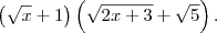 \left(\sqrt{x} + 1\right)\left(\sqrt{2x+3} + \sqrt{5}\right) .
