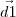 \vec{d1} \vec{d1}