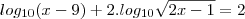 log_{10}{(x-9)}+2.log_{10}\sqrt{2x-1}=2 log_{10}{(x-9)}+2.log_{10}\sqrt{2x-1}=2