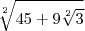 \sqrt[2]{45+9\sqrt[2]{3}}