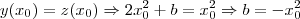 y(x_0) = z(x_0) \Rightarrow 2x_0^2 +b = x_0^2 \Rightarrow b = -x_0^2 y(x_0) = z(x_0) \Rightarrow 2x_0^2 +b = x_0^2 \Rightarrow b = -x_0^2