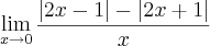 \lim_{x\rightarrow 0}\frac{|2x-1|-|2x+1|}{x} \lim_{x\rightarrow 0}\frac{|2x-1|-|2x+1|}{x}