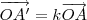 \overrightarrow{OA^\prime} = k\overrightarrow{OA} \overrightarrow{OA^\prime} = k\overrightarrow{OA}