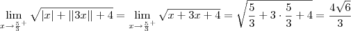 \lim_{x\to\frac{5}{3}^+} \sqrt{\left|x \right|+\left|\left|3x \right| \right|+4} = \lim_{x\to\frac{5}{3}^+} \sqrt{x + 3x + 4} = \sqrt{\frac{5}{3} + 3\cdot\frac{5}{3} + 4} = \frac{4\sqrt{6}}{3}
