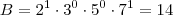 B = 2^1 \cdot 3^0 \cdot 5^0 \cdot 7^1 = 14