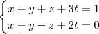 \begin{cases}
x+y+z+3t=1\\
x+y-z+2t=0
\end{cases} \begin{cases}
x+y+z+3t=1\\
x+y-z+2t=0
\end{cases}