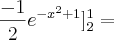 \frac{-1}{2}e^{-x^2+1}]_{2}^{1} =