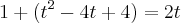 1 + (t^2 - 4t + 4) = 2t
