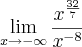 \lim_{x\rightarrow-\infty}\frac{x^{\frac{32}{7}}}{x^{-8}}
