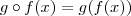 g \circ f (x) = g (f(x) ) g \circ f (x) = g (f(x) )