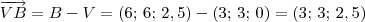 \overrightarrow{VB} = B - V = (6;\, 6;\, 2,5) - (3;\, 3;\, 0) = (3;\, 3;\, 2,5) \overrightarrow{VB} = B - V = (6;\, 6;\, 2,5) - (3;\, 3;\, 0) = (3;\, 3;\, 2,5)