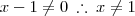 x-1 \neq 0 \: \therefore \: x \neq 1