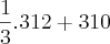 \frac{1}{3}.312+310