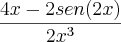 \frac{4x - 2sen(2x)}{2x^3} \frac{4x - 2sen(2x)}{2x^3}