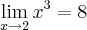 \lim_{x \to 2} x^3=8 \lim_{x \to 2} x^3=8