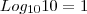 Log_{10}{10}=1 Log_{10}{10}=1
