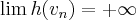 \lim{h({v}_{n}})=+\infty