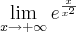 \lim_{x\rightarrow+\infty}e^\frac{x}{x^2} \lim_{x\rightarrow+\infty}e^\frac{x}{x^2}