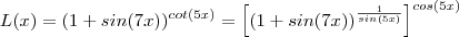 L(x) = (1+sin(7x))^{cot(5x)} = \left [(1+sin(7x))^{\frac{1}{sin(5x)} \right]^{cos(5x)}