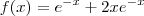 f(x) = e^{-x} + 2xe^{-x} f(x) = e^{-x} + 2xe^{-x}