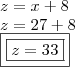 \\ z = x + 8 \\ z = 27 + 8 \\ \boxed{\boxed{z = 33}} \\ z = x + 8 \\ z = 27 + 8 \\ \boxed{\boxed{z = 33}}