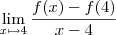 \lim_{x \mapsto 4}\frac{f(x)-f(4)}{x-4} \lim_{x \mapsto 4}\frac{f(x)-f(4)}{x-4}