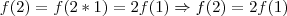 f(2) = f(2*1) = 2f(1) \Rightarrow f(2)=2f(1) f(2) = f(2*1) = 2f(1) \Rightarrow f(2)=2f(1)