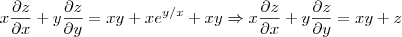 x\frac{\partial z}{\partial x} + y\frac{\partial z}{\partial y} = xy + xe^{y/x} + xy \Rightarrow x\frac{\partial z}{\partial x} + y\frac{\partial z}{\partial y} = xy + z x\frac{\partial z}{\partial x} + y\frac{\partial z}{\partial y} = xy + xe^{y/x} + xy \Rightarrow x\frac{\partial z}{\partial x} + y\frac{\partial z}{\partial y} = xy + z
