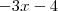 -3x -4 -3x -4