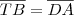 \overline{TB} = \overline{DA} \overline{TB} = \overline{DA}